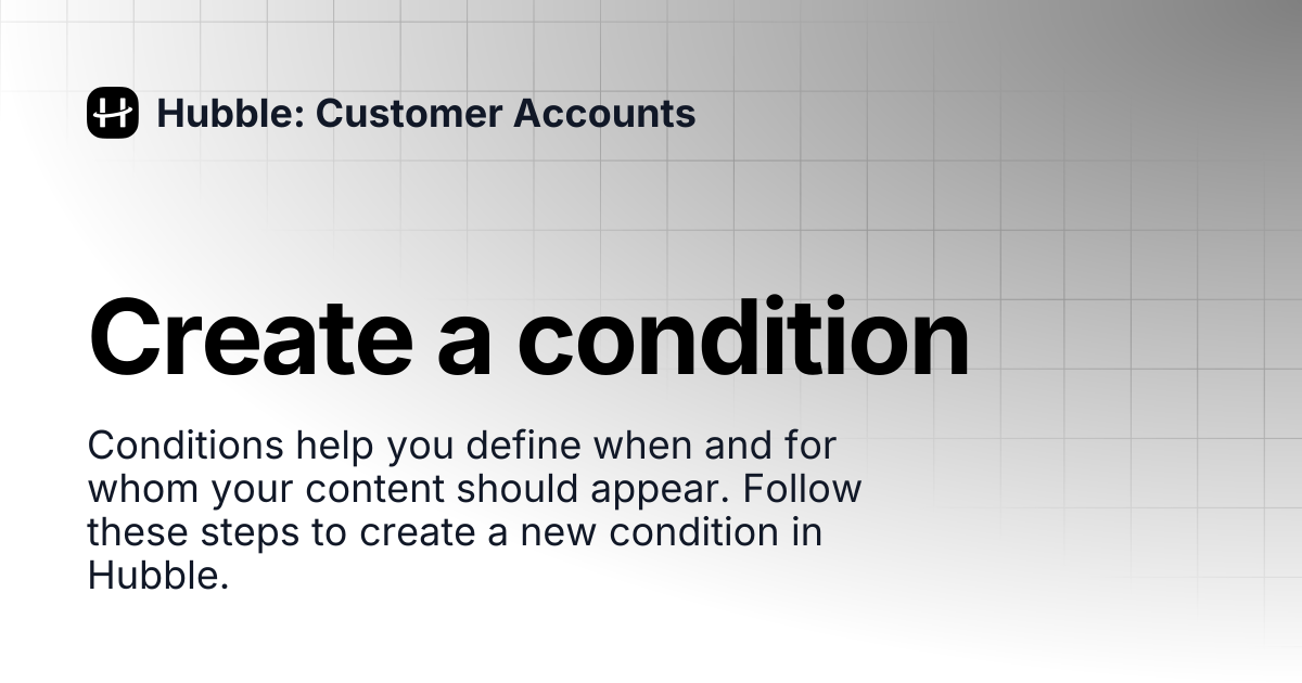 Create a condition | Hubble: Customer Accounts