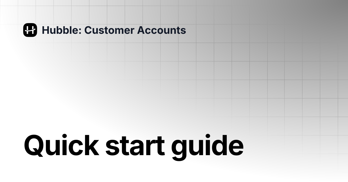 Quick start guide | Hubble: Customer Accounts